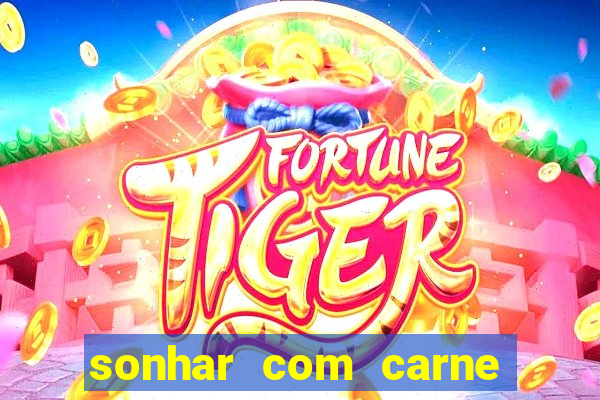 sonhar com carne assada jogo do bicho