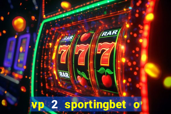 vp 2 sportingbet o que significa