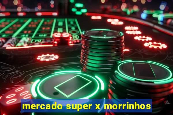 mercado super x morrinhos