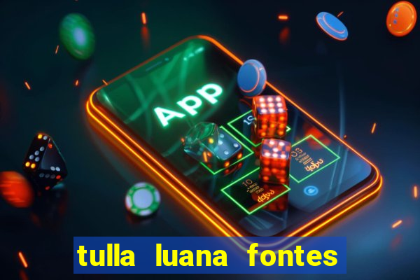 tulla luana fontes dos santos