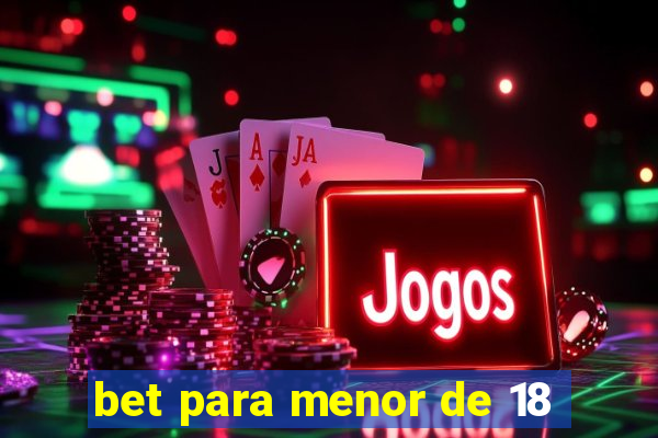 bet para menor de 18