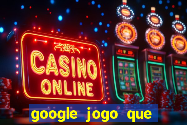 google jogo que ganha dinheiro de verdade