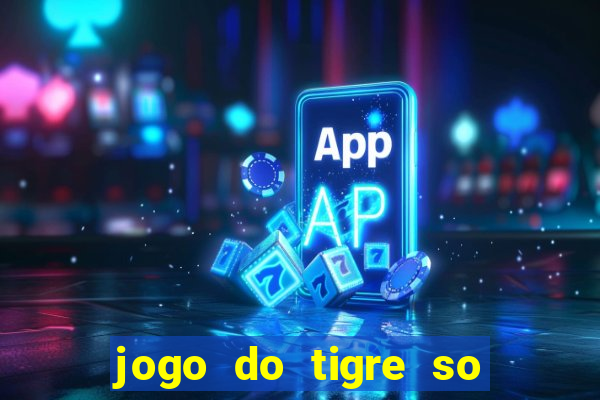 jogo do tigre so para brincar