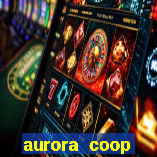 aurora coop trabalhe conosco