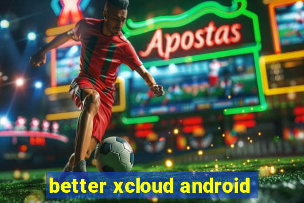 better xcloud android