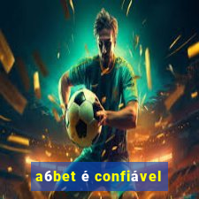 a6bet é confiável