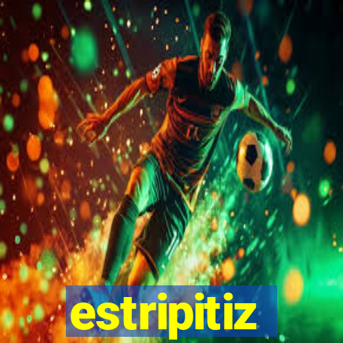 estripitiz