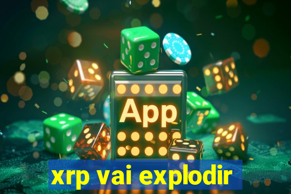 xrp vai explodir