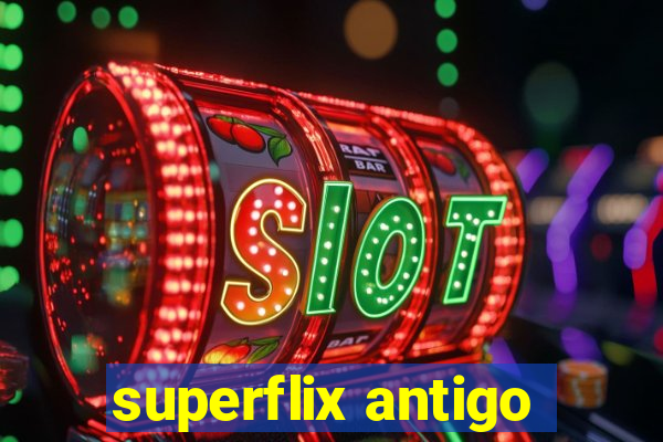 superflix antigo