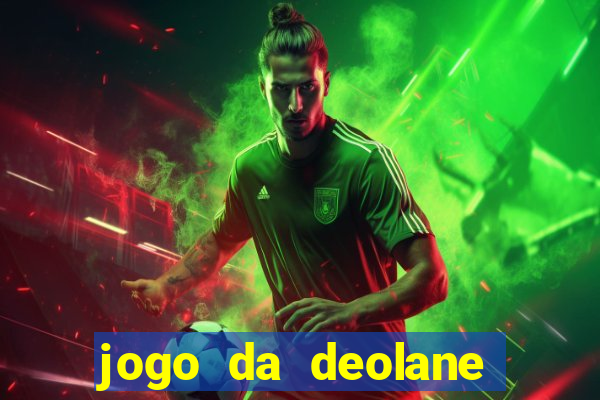 jogo da deolane que ganha dinheiro