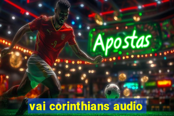 vai corinthians audio