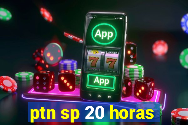 ptn sp 20 horas