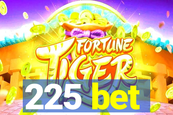 225 bet