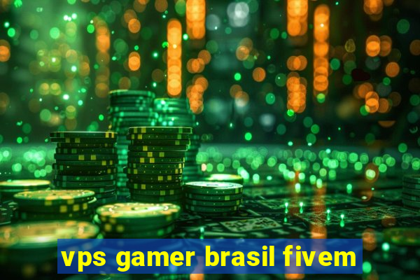 vps gamer brasil fivem