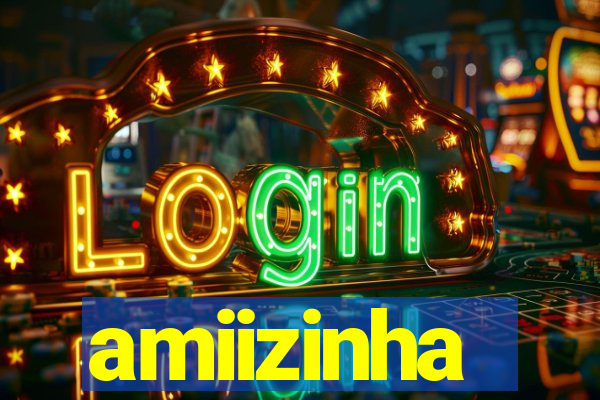 amiizinha