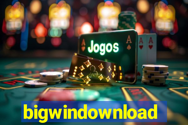 bigwindownload