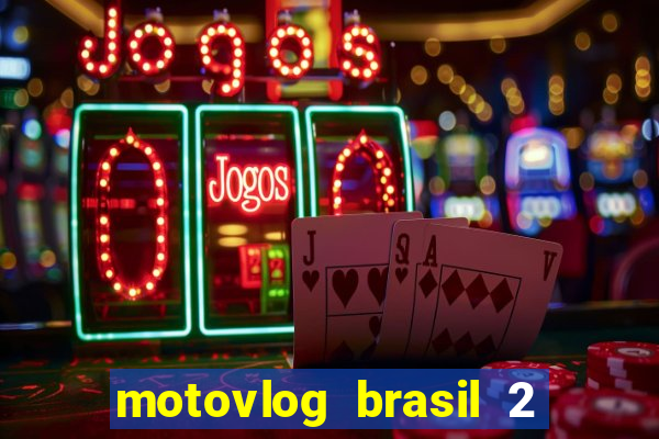 motovlog brasil 2 dinheiro infinito