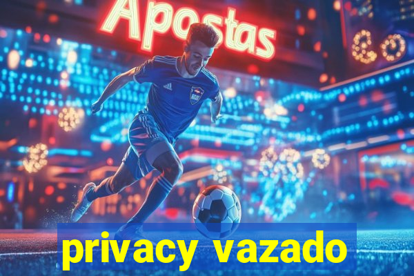 privacy vazado