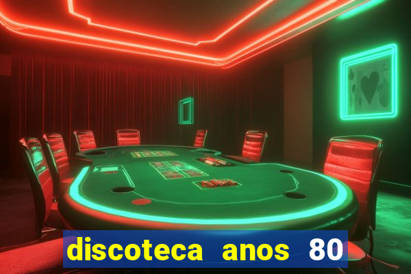 discoteca anos 80 internacional sua