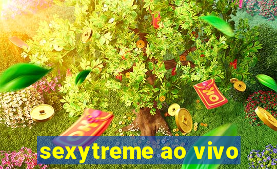 sexytreme ao vivo