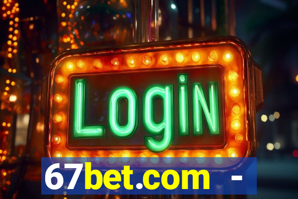 67bet.com - caça-níqueis online cassino