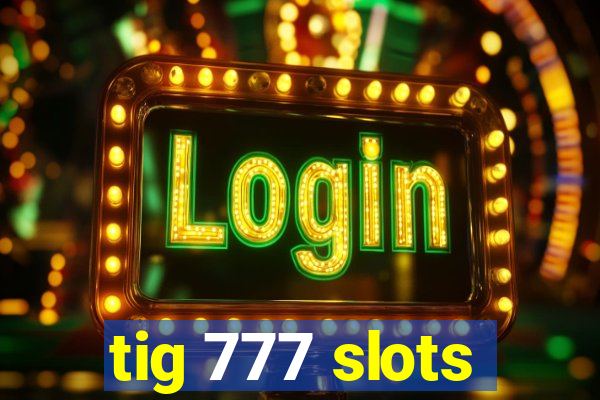 tig 777 slots