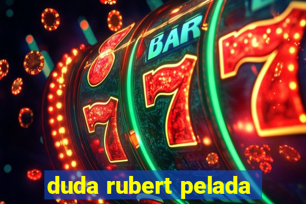 duda rubert pelada