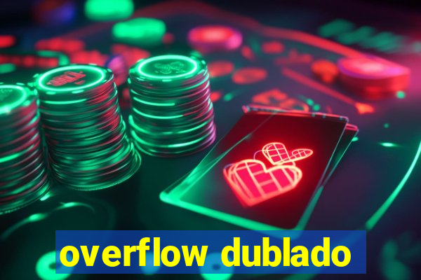 overflow dublado