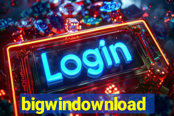 bigwindownload