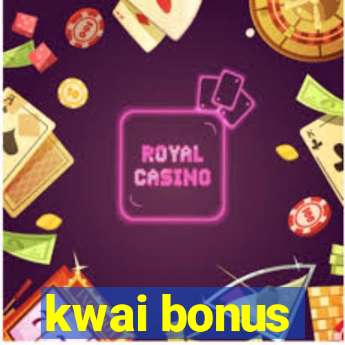 kwai bonus