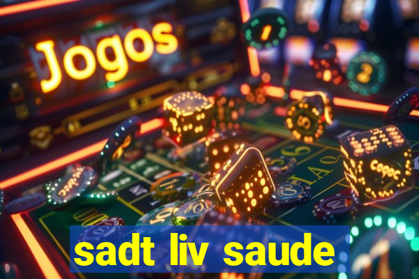 sadt liv saude