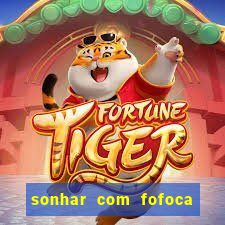 sonhar com fofoca jogo do bicho