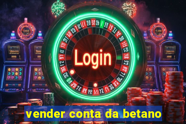 vender conta da betano