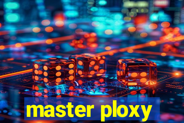 master ploxy