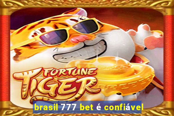 brasil 777 bet é confiável