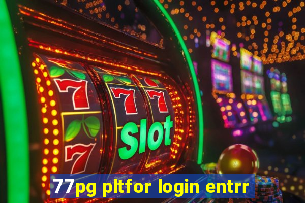 77pg pltfor login entrr