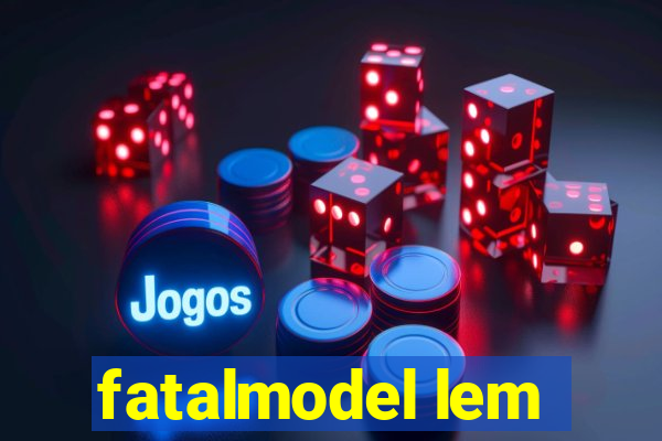 fatalmodel lem