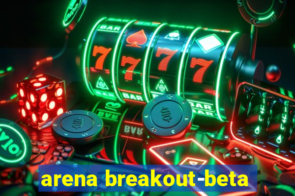 arena breakout-beta