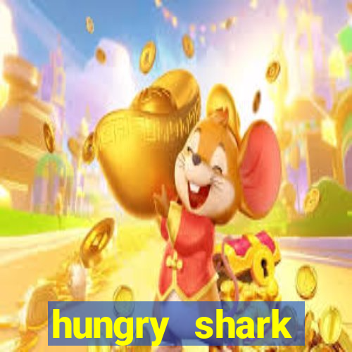 hungry shark evolution dinheiro infinito