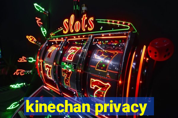 kinechan privacy