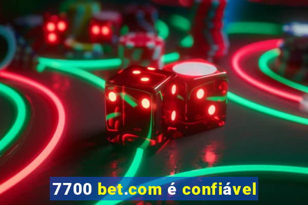 7700 bet.com é confiável