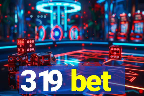 319 bet