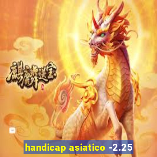 handicap asiatico -2.25