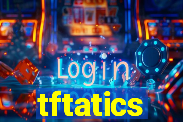 tftatics