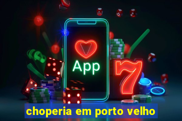 choperia em porto velho