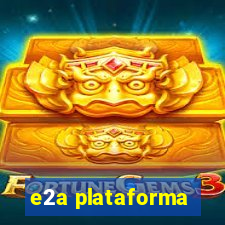 e2a plataforma