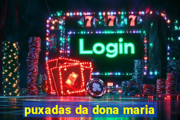 puxadas da dona maria