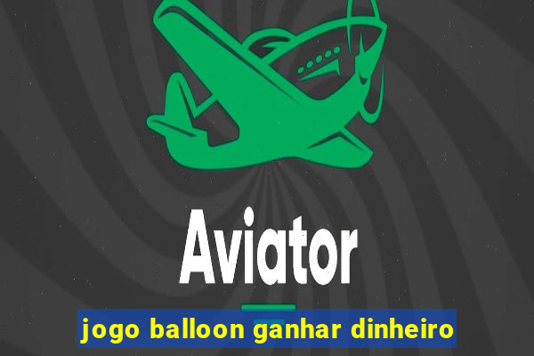 jogo balloon ganhar dinheiro