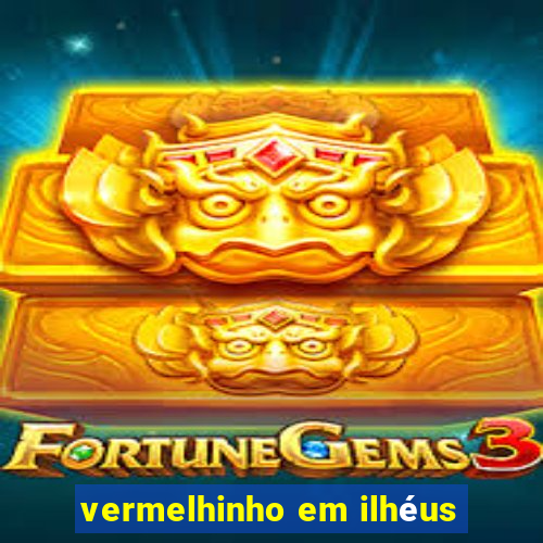 vermelhinho em ilhéus