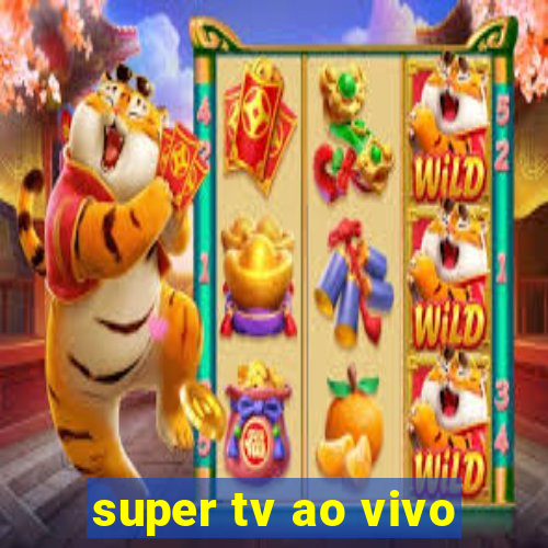 super tv ao vivo